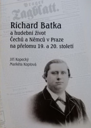 Richard Batka a hudební život Čechů a Němců v Praze na přelomu 19. a 20. století *