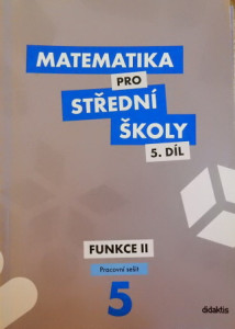 Matematika pro střední školy 5. díl: Funkce II. - PRACOVNÍ SEŠIT 