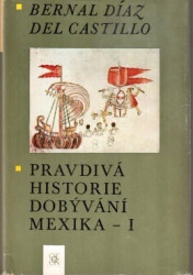 Pravdivá historie dobývání Mexika I. a II. díl