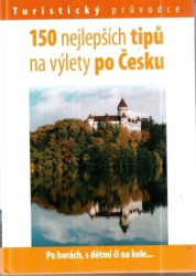 150 nejlepších tipů na výlety po Česku