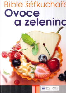 Bible šéfkuchaře: Ovoce a zelenina