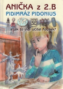 Anička z 2. B, Pidimráz Pidonius... a jak to vidí učitel Fousek?