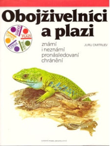 Obojživelníci a plazi: známí i neznámí, pronásledovaní, chránění