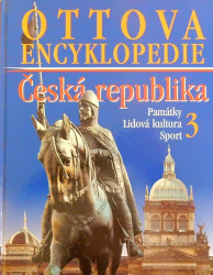 Ottova encyklopedie - Česká republika 3: Památky, lidová kultura, sport