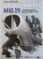 Ocelový hřebec MIG 19 a československé letectvo 1958 – 1972 *