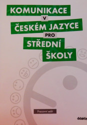 Komunikace v českém jazyce pro střední školy - pracovní sešit