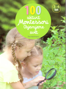 100 aktivit Montessori - Objevujeme svět