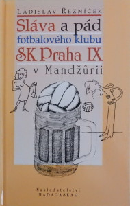 Sláva a pád fotbalového klubu SK Praha IX v Mandžůrii