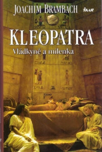 Kleopatra - Vládkyně a milenka