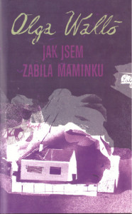 Jak jsem zabila maminku