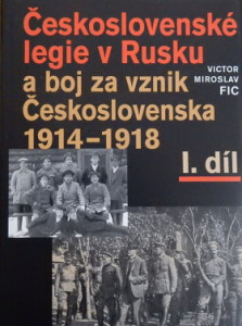 Československé legie v Rusku a boj za vznik Československa 1914–1918 I. díl